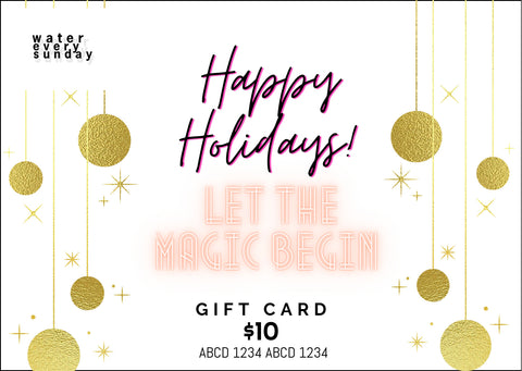 WATEREVERYSUNDAY Gift Card - Let the Holiday Magic Begin