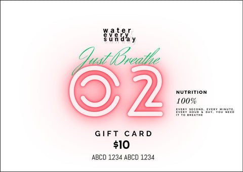 WATEREVERYSUNDAY Gift Card - O2 -Just Breathe!