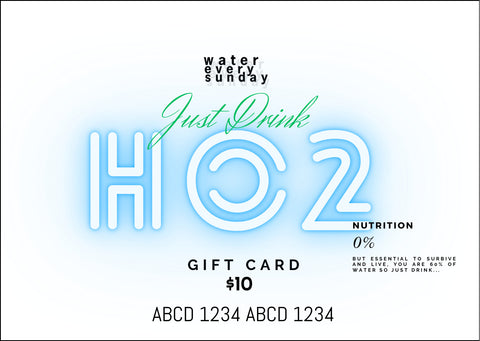 WATEREVERYSUNDAY Gift Card - H2O -Just Drink Water!